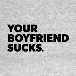 Your Boyfriend Sucks T-Shirt